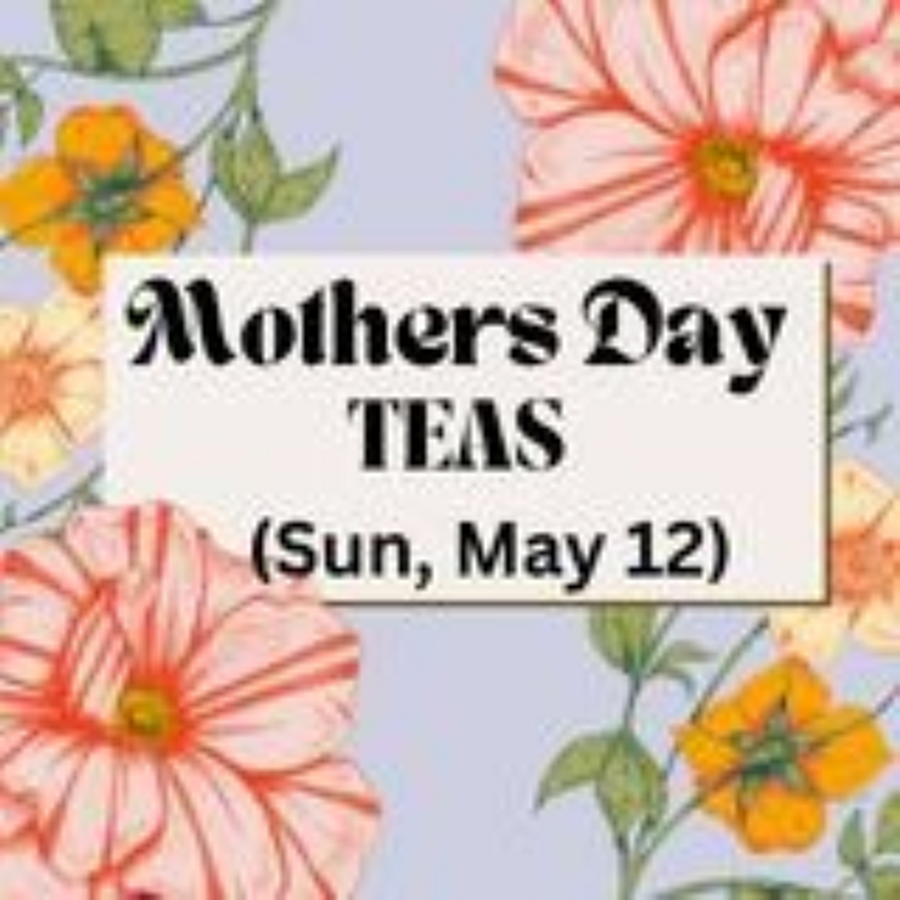 Mother's Day Teas